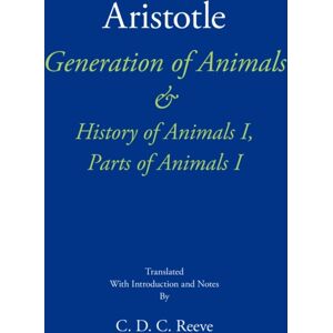 Hackett Publishing Co, Inc Generation Of Animals & History Of Animals I, Parts Of Animals I Hackett Publishing Co, Inc Generation Of Animals & History Of Animals I, Parts Of Animals I