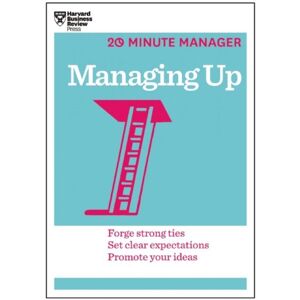 Harvard Business Review Press Managing Up (Hbr 20-Minute Manager Series) Harvard Business Review Press Managing Up (Hbr 20-Minute Manager Series)