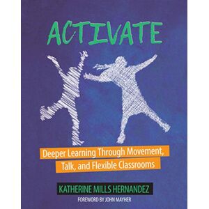 Taylor & Francis Inc Activate : Deeper Learning Through Movement, Talk, And Flexible Classrooms Taylor & Francis Inc Activate : Deeper Learning Through Movement, Talk, And Flexible Classrooms