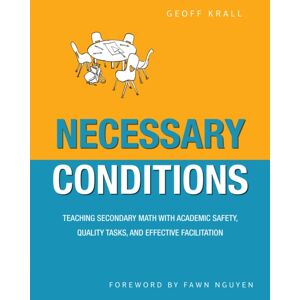 Taylor & Francis Inc Necessary Conditions : Teaching Secondary Math With Academic Safety, Quality Tasks, And Effective Facilitation Taylor & Francis Inc Necessary Conditions : Teaching Secondary Math With Academic Safety, Quality Tasks, And Effective Facilitation