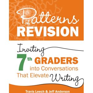 Taylor & Francis Inc Patterns Of Revision, Grade 7 : Inviting 7th Graders Into Conversations That Elevate Writing Taylor & Francis Inc Patterns Of Revision, Grade 7 : Inviting 7th Graders Into Conversations That Elevate Writing