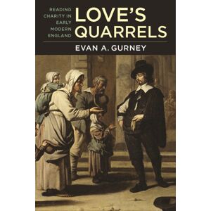 University of Massachusetts Press Love'S Quarrels : Reading Charity In Early Modern England University of Massachusetts Press Love'S Quarrels : Reading Charity In Early Modern England
