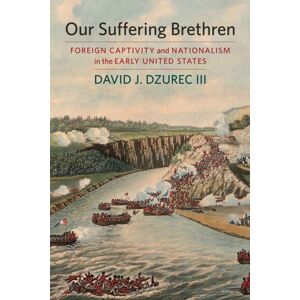 University of Massachusetts Press Our Suffering Brethren : Foreign Captivity And Nationalism In The Early United States University of Massachusetts Press Our Suffering Brethren : Foreign Captivity And Nationalism In The Early United States