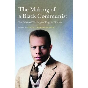 University of Massachusetts Press The Making Of A Black Communist : The Selected Writings Of Eugene Gordon University of Massachusetts Press The Making Of A Black Communist : The Selected Writings Of Eugene Gordon