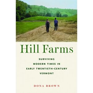 University of Massachusetts Press Hill Farms : Surviving Modern Times In Early Twentieth-Century Vermont University of Massachusetts Press Hill Farms : Surviving Modern Times In Early Twentieth-Century Vermont