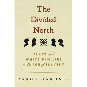 University of Massachusetts Press The Divided North : Black And White Families In The Age Of Slavery University of Massachusetts Press The Divided North : Black And White Families In The Age Of Slavery