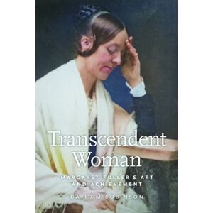 University of Massachusetts Press Transcendent Woman : Margaret Fuller'S Art And Achievement University of Massachusetts Press Transcendent Woman : Margaret Fuller'S Art And Achievement
