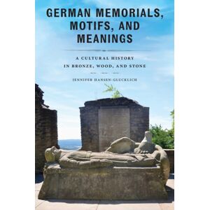 University of Massachusetts Press German Memorials, Motifs, And Meanings : A Cultural History In Bronze, Wood, And Stone University of Massachusetts Press German Memorials, Motifs, And Meanings : A Cultural History In Bronze, Wood, And Stone