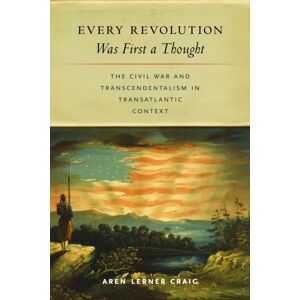 University of Massachusetts Press Every Revolution Was First A Thought : The Civil War And Transcendentalism In Transatlantic Context University of Massachusetts Press Every Revolution Was First A Thought : The Civil War And Transcendentalism In Transatlantic Context