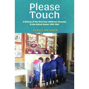 University of Massachusetts Press Please Touch : A History Of The First Four Children'S Museums In The United States (1899-1965) University of Massachusetts Press Please Touch : A History Of The First Four Children'S Museums In The United States (1899-1965)