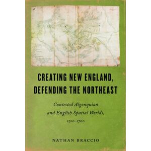University of Massachusetts Press Creating England, Defending The Northeast : Contested Algonquian And English Spatial Worlds, 1500-1700 University of Massachusetts Press Creating England, Defending The Northeast : Contested Algonquian And English Spatial Worlds, 1500-1700