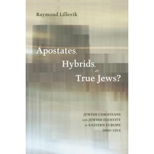 Wipf & Stock Publishers Apostates, Hybrids, Or True Jews? : Jewish Christians And Jewish Identity In Eastern Europe, 1860-1914 Wipf & Stock Publishers Apostates, Hybrids, Or True Jews? : Jewish Christians And Jewish Identity In Eastern Europe, 1860-1914