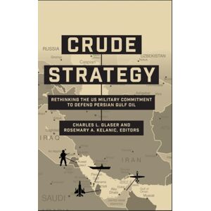 Georgetown University Press Crude Strategy : Rethinking The Us Military Commitment To Defend Persian Gulf Oil Georgetown University Press Crude Strategy : Rethinking The Us Military Commitment To Defend Persian Gulf Oil