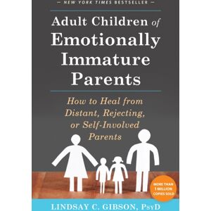 New Harbinger Publications Adult Children Of Emotionally Immature Parents : How To Heal From Distant, Rejecting, Or Self-Involved Parents New Harbinger Publications Adult Children Of Emotionally Immature Parents : How To Heal From Distant, Rejecting, Or Self-Involved Parents