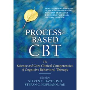 New Harbinger Publications Process-Based Cbt : The Science And Core Clinical Competencies Of Cognitive Behavioral Therapy New Harbinger Publications Process-Based Cbt : The Science And Core Clinical Competencies Of Cognitive Behavioral Therapy