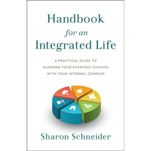 Greenleaf Book Group LLC Handbook For An Integrated Life : A Practical Guide To Aligning Your Everyday Choices With Your Internal Compass Greenleaf Book Group LLC Handbook For An Integrated Life : A Practical Guide To Aligning Your Everyday Choices With Your Internal Compass