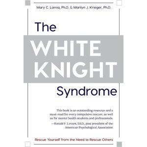 Echo Point Books & Media The White Knight Syndrome : Rescuing Yourself From Your Need To Rescue Echo Point Books & Media The White Knight Syndrome : Rescuing Yourself From Your Need To Rescue