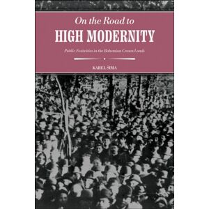 Purdue Scholarly Publishing Services On The Road To High Modernity : Public Festivities In The Bohemian Crown Lands Purdue Scholarly Publishing Services On The Road To High Modernity : Public Festivities In The Bohemian Crown Lands