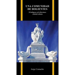 Purdue Scholarly Publishing Services Una Comunidad De Dolientes : El Indigena En La Literatura Colonial Cubana Purdue Scholarly Publishing Services Una Comunidad De Dolientes : El Indigena En La Literatura Colonial Cubana