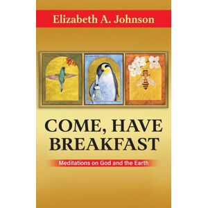 Orbis Books (USA) Come Have Breakfast: Meditations On God And The Earth Orbis Books (USA) Come Have Breakfast: Meditations On God And The Earth