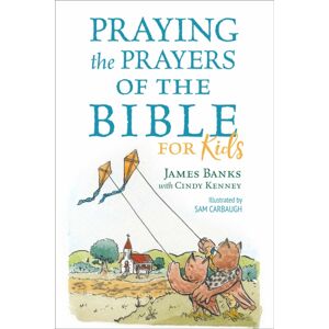 Discovery House Publishers,U.S. Praying The Prayers Of The Bible For Kids Discovery House Publishers,U.S. Praying The Prayers Of The Bible For Kids