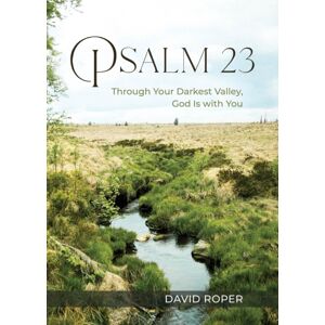 Discovery House Publishers,U.S. Psalm 23 : Through Your Darkest Valley, God Is With You Discovery House Publishers,U.S. Psalm 23 : Through Your Darkest Valley, God Is With You
