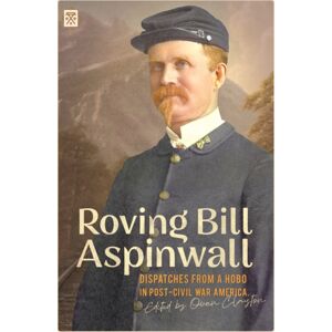 Feral House,U.S. Roving Bill Aspinwall : Dispatches From A Hobo In Post-Civil War America Feral House,U.S. Roving Bill Aspinwall : Dispatches From A Hobo In Post-Civil War America