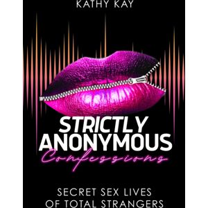 Cleis Press Strictly Anonymous Confessions : Secret Sex Lives Of Total Strangers Cleis Press Strictly Anonymous Confessions : Secret Sex Lives Of Total Strangers