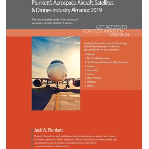 Plunkett Research, Ltd Plunkett'S Aerospace, Aircraft, Satellites & Drones Industry Almanac 2019 Plunkett Research, Ltd Plunkett'S Aerospace, Aircraft, Satellites & Drones Industry Almanac 2019