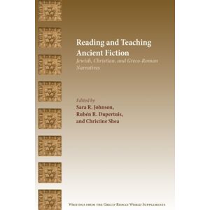 Society of Biblical Literature Reading And Teaching Ancient Fiction : Jewish, Christian, And Greco-Roman Narratives Society of Biblical Literature Reading And Teaching Ancient Fiction : Jewish, Christian, And Greco-Roman Narratives