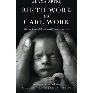 PM Press Birth Work As Care Work : Stories From Activist Birth Communities PM Press Birth Work As Care Work : Stories From Activist Birth Communities