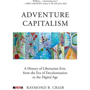 PM Press Adventure Capitalism : A History Of Libertarian Exit, From The Era Of Decolonization To The Digital Age PM Press Adventure Capitalism : A History Of Libertarian Exit, From The Era Of Decolonization To The Digital Age