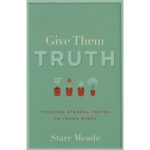 P & R Publishing Co (Presbyterian & Reformed) Give Them Truth P & R Publishing Co (Presbyterian & Reformed) Give Them Truth