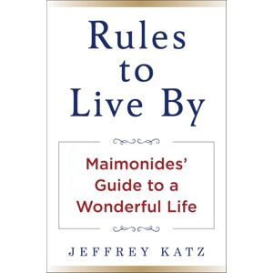 Humanix Books Rules To Live By : The Wisdom Of Maimonides Humanix Books Rules To Live By : The Wisdom Of Maimonides