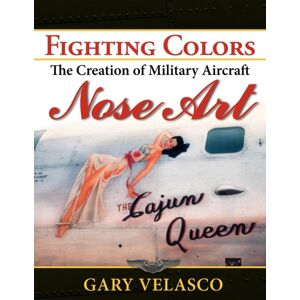 Turner Publishing Company Fighting Colors : The Creation Of Military Aircraft Nose Art Turner Publishing Company Fighting Colors : The Creation Of Military Aircraft Nose Art