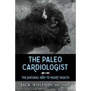 Morgan James Publishing llc The Paleo Cardiologist : The Natural Way To Heart Health Morgan James Publishing llc The Paleo Cardiologist : The Natural Way To Heart Health