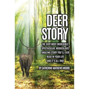 Xulon Press Deer Story : The Very Most Incredible, Spectacular, Miraculous, Amazing Story You'Ll Ever Read In Your Life And It'S All True Xulon Press Deer Story : The Very Most Incredible, Spectacular, Miraculous, Amazing Story You'Ll Ever Read In Your Life And It'S All True