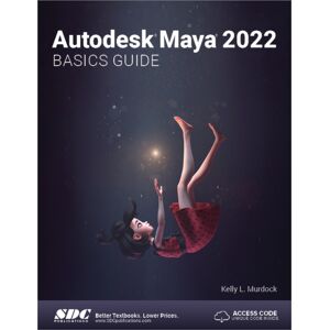 SDC Publications Autodesk Maya 2022 Basics Guide SDC Publications Autodesk Maya 2022 Basics Guide