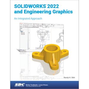 SDC Publications Solidworks 2022 And Engineering Graphics : An Integrated Approach SDC Publications Solidworks 2022 And Engineering Graphics : An Integrated Approach