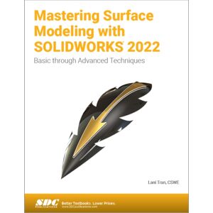 SDC Publications Mastering Surface Modeling With Solidworks 2022 : Basic Through Advanced Techniques SDC Publications Mastering Surface Modeling With Solidworks 2022 : Basic Through Advanced Techniques