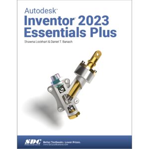 SDC Publications Autodesk Inventor 2023 Essentials Plus SDC Publications Autodesk Inventor 2023 Essentials Plus