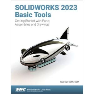 SDC Publications Solidworks 2023 Basic Tools : Getting Started With Parts, Assemblies And Drawings SDC Publications Solidworks 2023 Basic Tools : Getting Started With Parts, Assemblies And Drawings