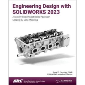 SDC Publications Engineering Design With Solidworks 2023 : A Step-By-Step Project Based Approach Utilizing 3d Solid Modeling SDC Publications Engineering Design With Solidworks 2023 : A Step-By-Step Project Based Approach Utilizing 3d Solid Modeling