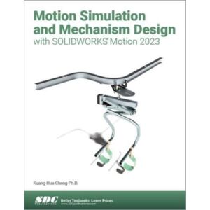 SDC Publications Motion Simulation And Mechanism Design With Solidworks Motion 2023 SDC Publications Motion Simulation And Mechanism Design With Solidworks Motion 2023
