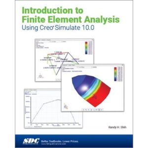SDC Publications Introduction To Finite Element Analysis Using Creo Simulate 10.0 SDC Publications Introduction To Finite Element Analysis Using Creo Simulate 10.0