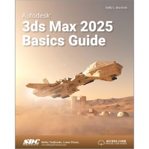 SDC Publications Autodesk 3ds Max 2025 Basics Guide SDC Publications Autodesk 3ds Max 2025 Basics Guide