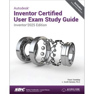 SDC Publications Autodesk Inventor Certified User Exam Study Guide : Inventor 2025 Edition SDC Publications Autodesk Inventor Certified User Exam Study Guide : Inventor 2025 Edition