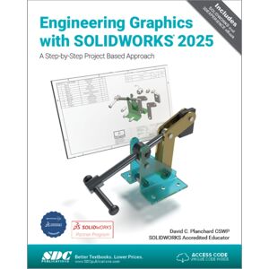 SDC Publications Engineering Graphics With Solidworks 2025 : A Step-By-Step Project Based Approach SDC Publications Engineering Graphics With Solidworks 2025 : A Step-By-Step Project Based Approach