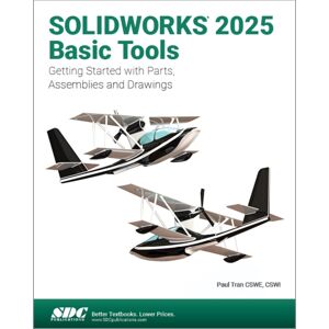 SDC Publications Solidworks 2025 Basic Tools : Getting Started With Parts, Assemblies And Drawings SDC Publications Solidworks 2025 Basic Tools : Getting Started With Parts, Assemblies And Drawings