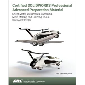 SDC Publications Certified Solidworks Professional Advanced Preparation Material (Solidworks 2025) : Sheet Metal, Weldments, Surfacing, Mold Tools And Drawing Tools SDC Publications Certified Solidworks Professional Advanced Preparation Material (Solidworks 2025) : Sheet Metal, Weldments, Surfacing, Mold Tools And Drawing Tools
